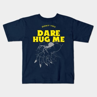 Don’t you dare hug me Kids T-Shirt